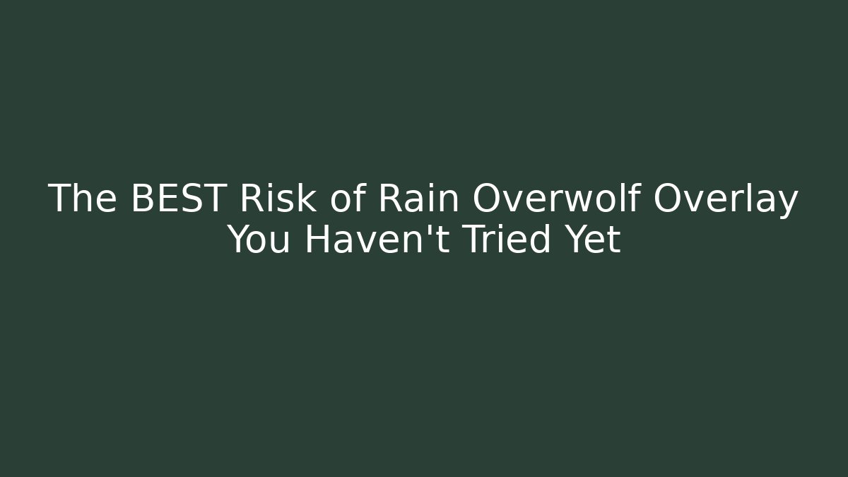 The BEST Risk of Rain Overwolf Overlay You Haven't Tried Yet