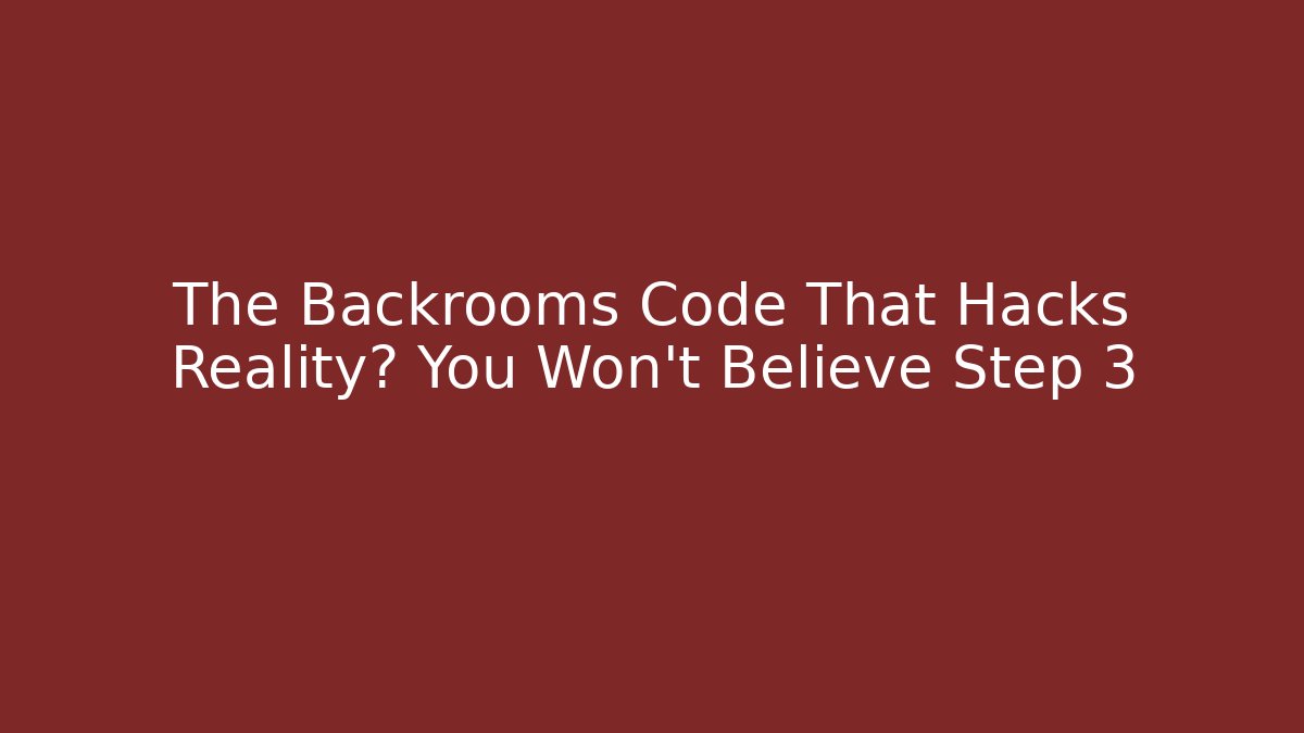 The Backrooms Code That Hacks Reality? You Won't Believe Step 3