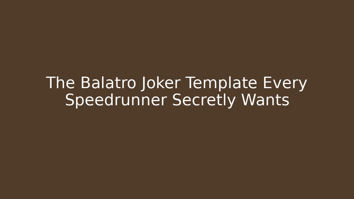 The Balatro Joker Template Every Speedrunner Secretly Wants
