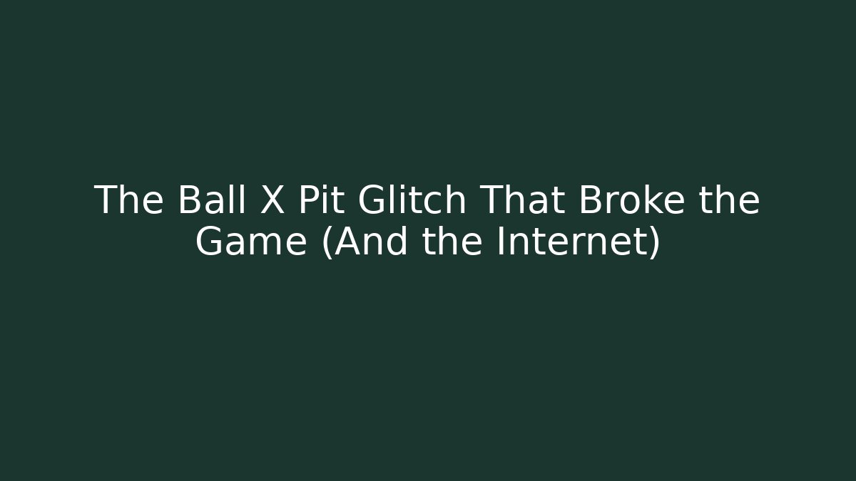 The Ball X Pit Glitch That Broke the Game (And the Internet)