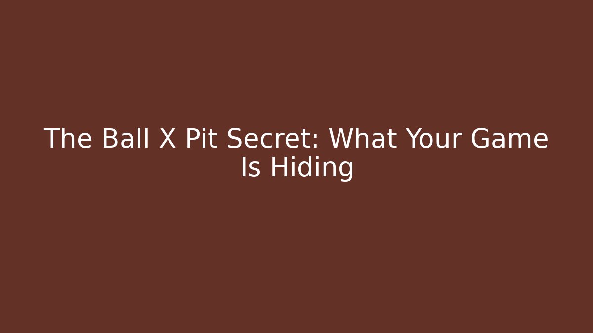 The Ball X Pit Secret: What Your Game Is Hiding