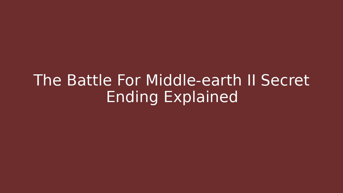 The Battle For Middle-earth II Secret Ending Explained - Vintage E-Juice