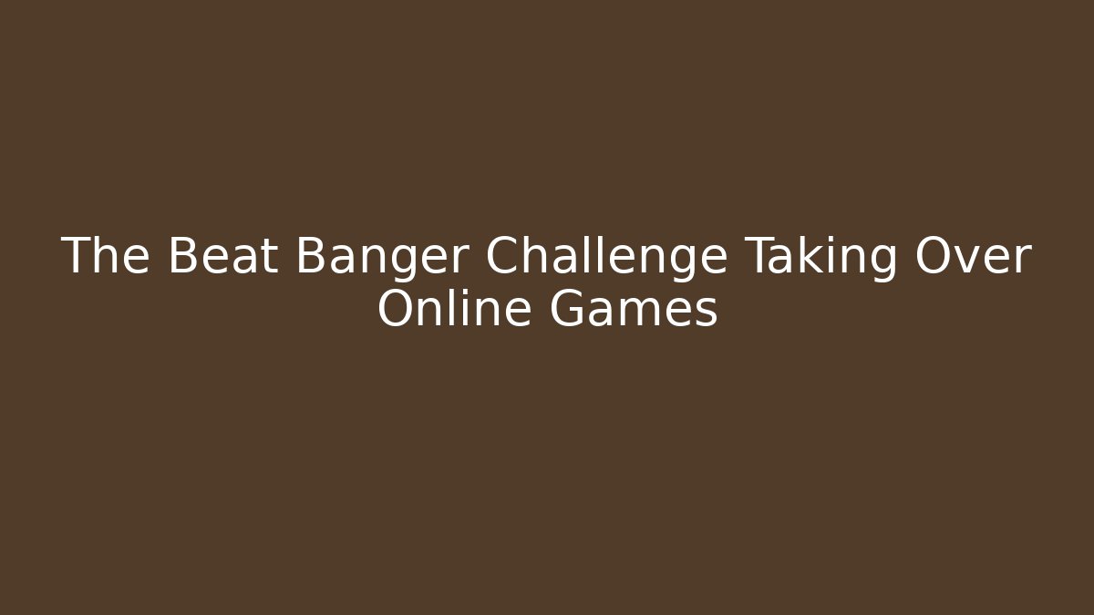 The Beat Banger Challenge Taking Over Online Games