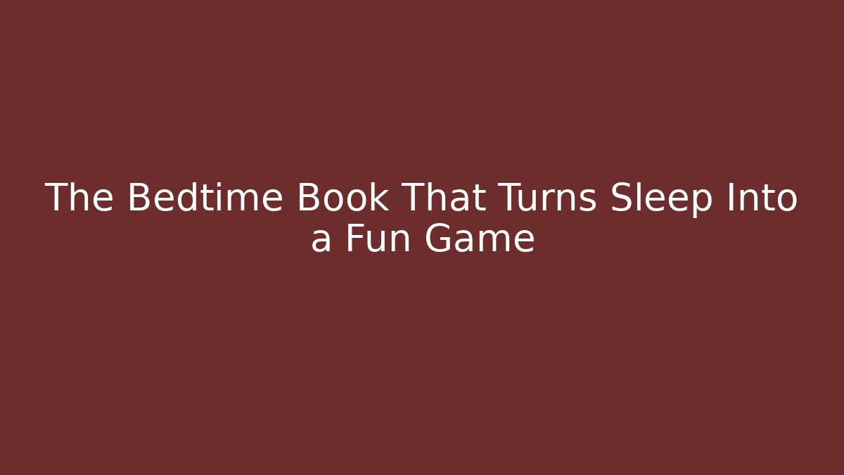 The Bedtime Book That Turns Sleep Into a Fun Game