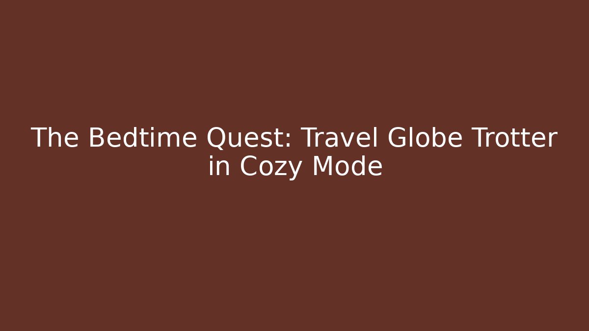 The Bedtime Quest: Travel Globe Trotter in Cozy Mode - Vintage E-Juice