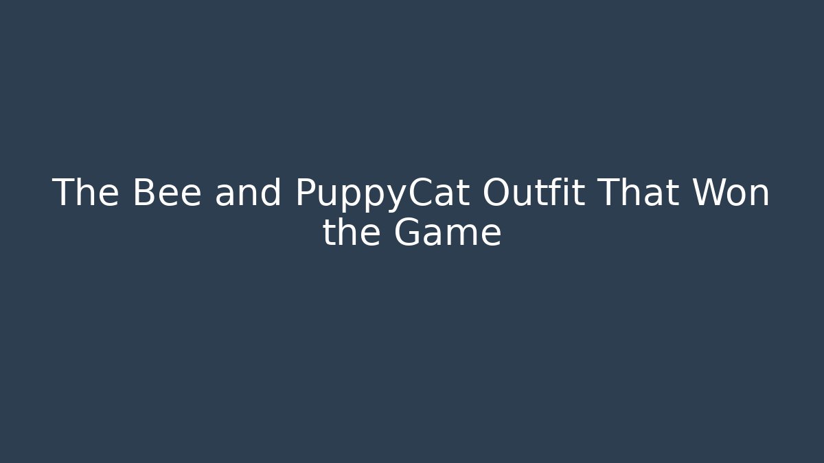 The Bee and PuppyCat Outfit That Won the Game