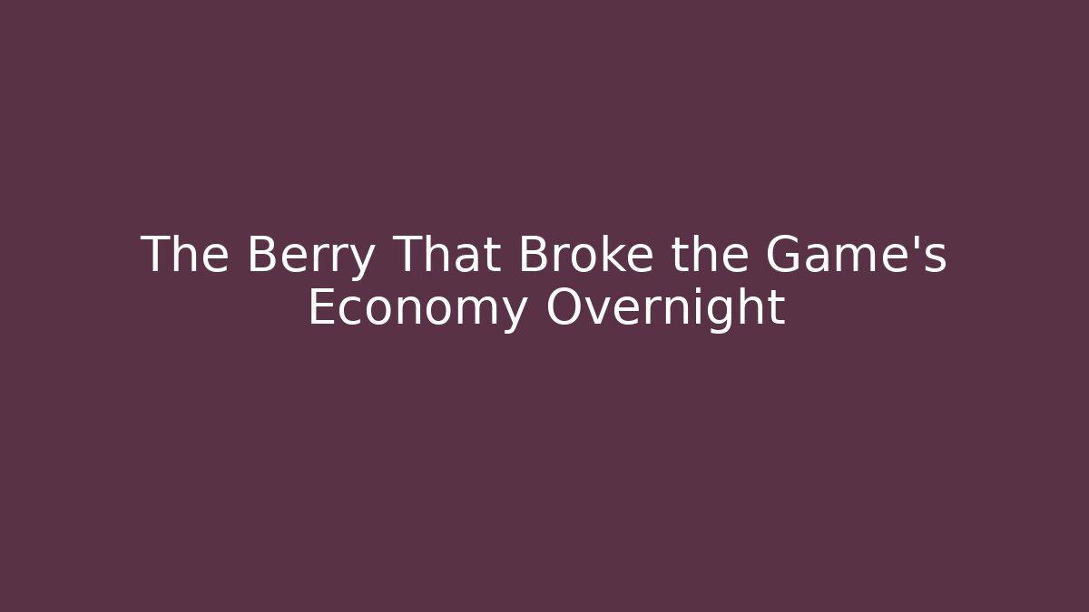 The Berry That Broke the Game's Economy Overnight