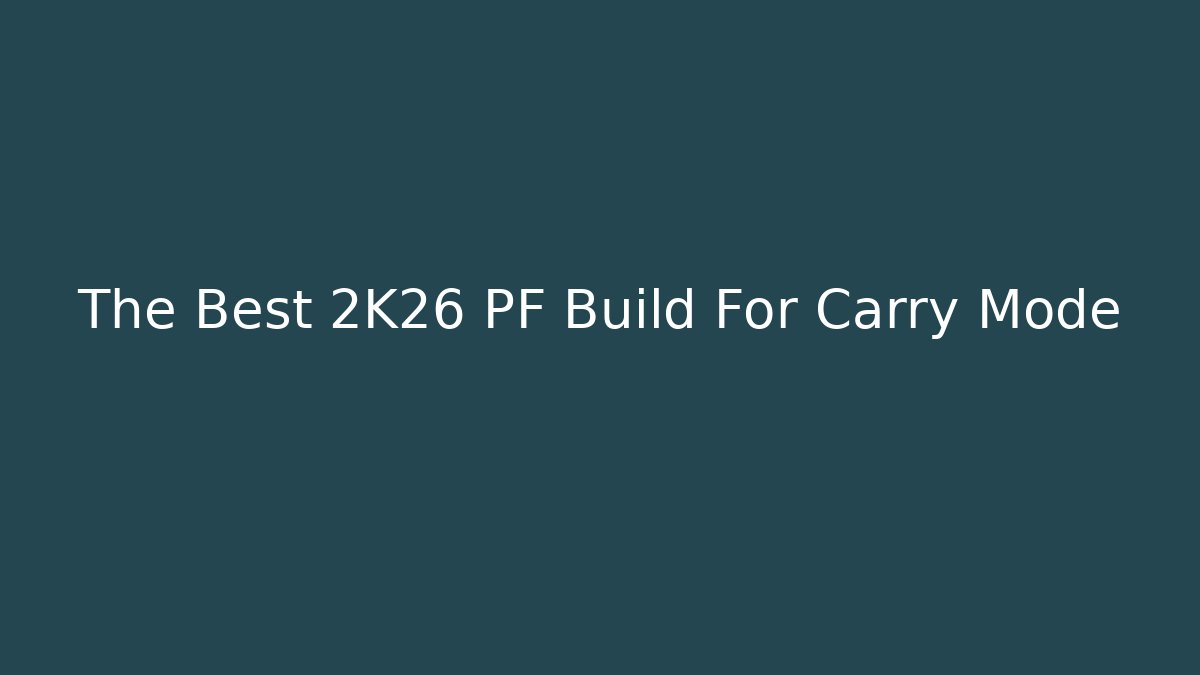The Best 2K26 PF Build For Carry Mode