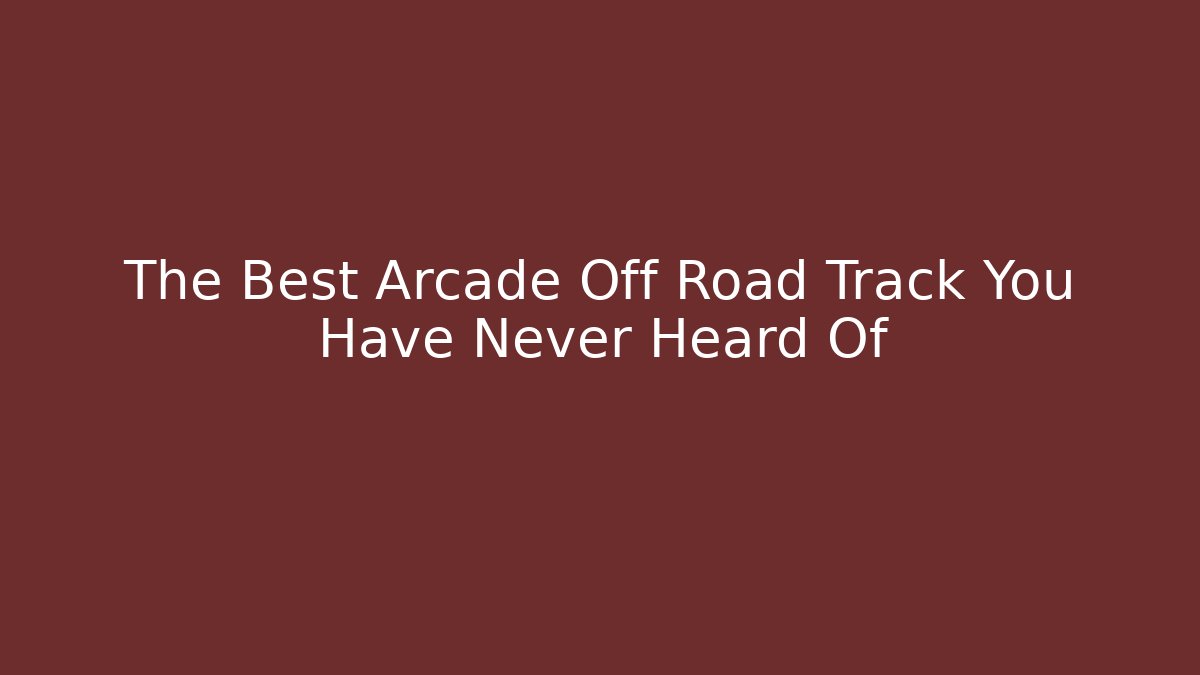 The Best Arcade Off Road Track You Have Never Heard Of