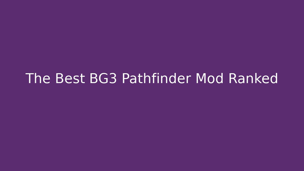The Best BG3 Pathfinder Mod Ranked