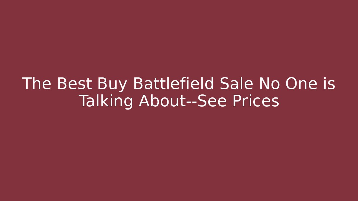 The Best Buy Battlefield Sale No One is Talking About—See Prices - Vintage E-Juice