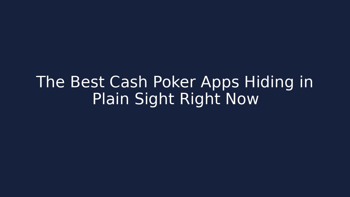 The Best Cash Poker Apps Hiding in Plain Sight Right Now