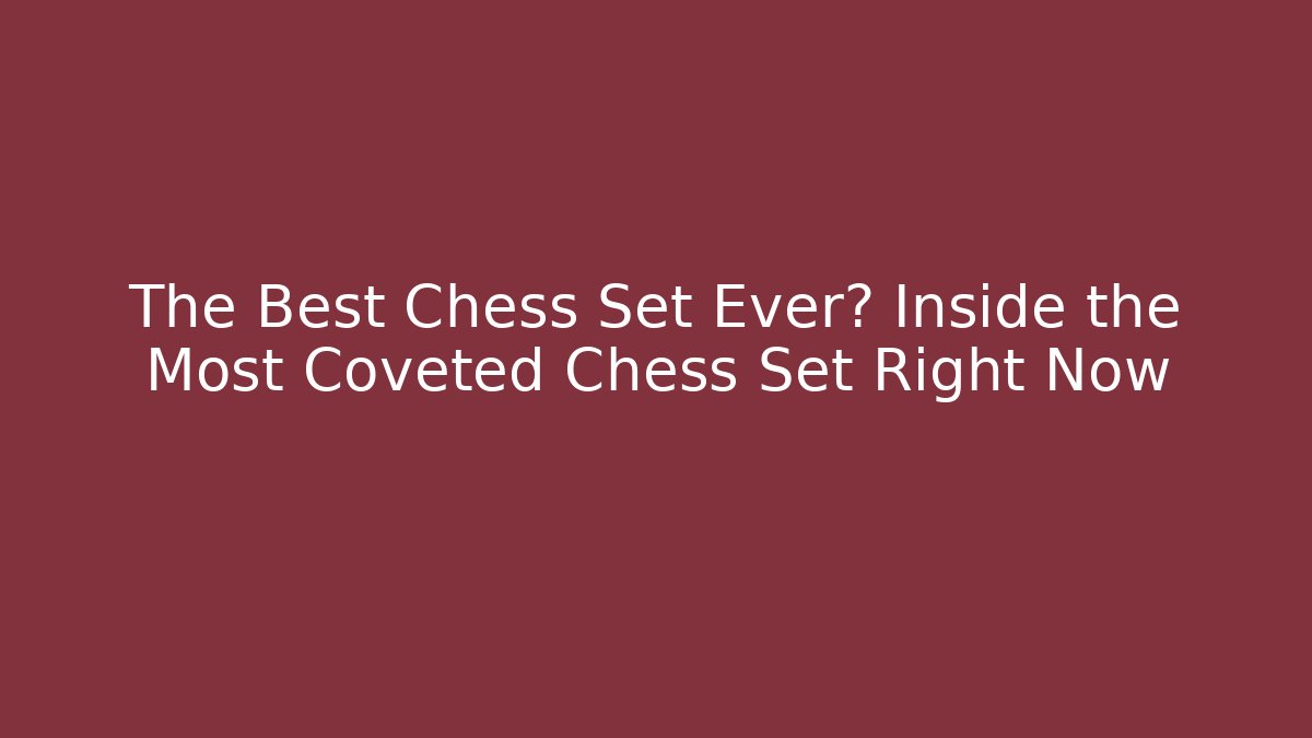 The Best Chess Set Ever? Inside the Most Coveted Chess Set Right Now - Vintage E-Juice