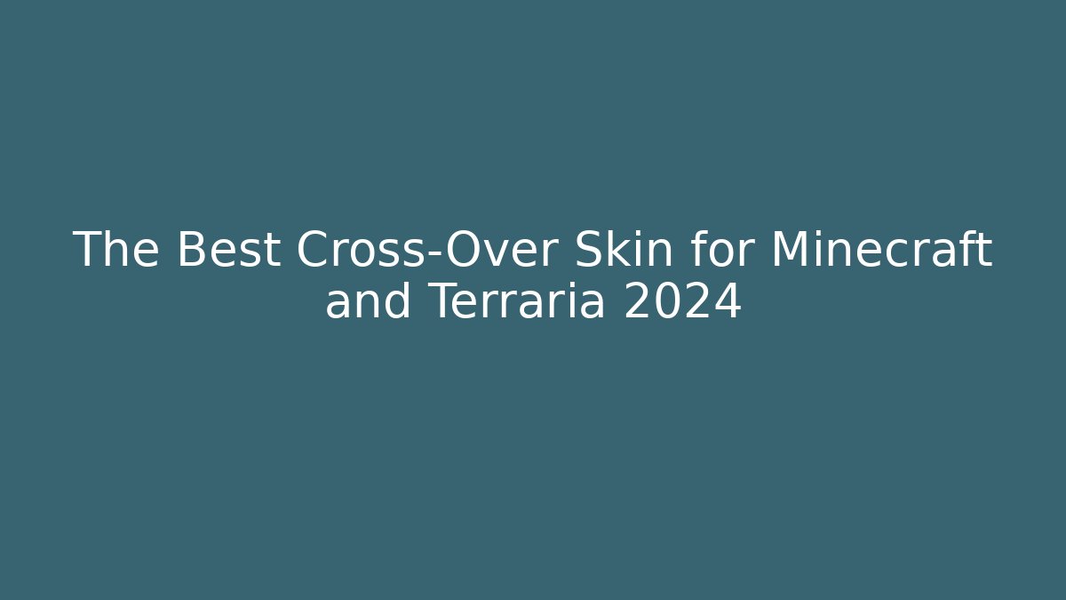 The Best Cross-Over Skin for Minecraft and Terraria 2024