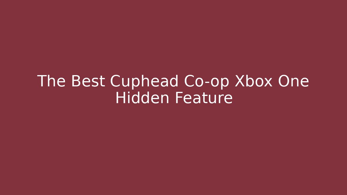 The Best Cuphead Co-op Xbox One Hidden Feature - Vintage E-Juice