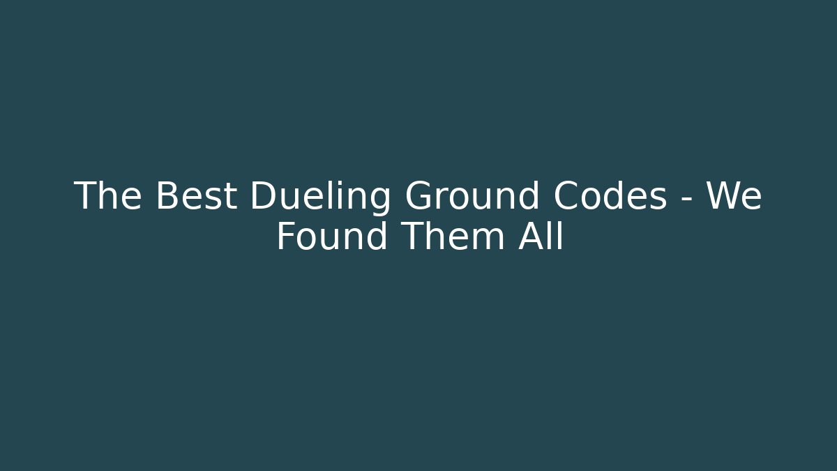 The Best Dueling Ground Codes – We Found Them All - Vintage E-Juice