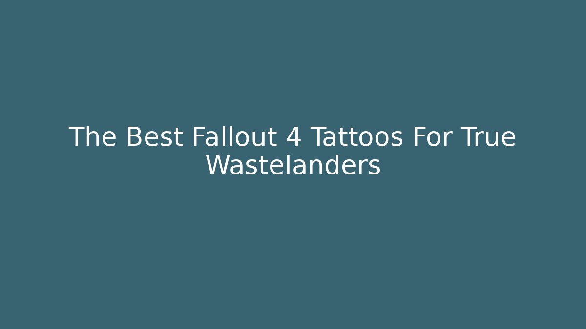 The Best Fallout 4 Tattoos For True Wastelanders