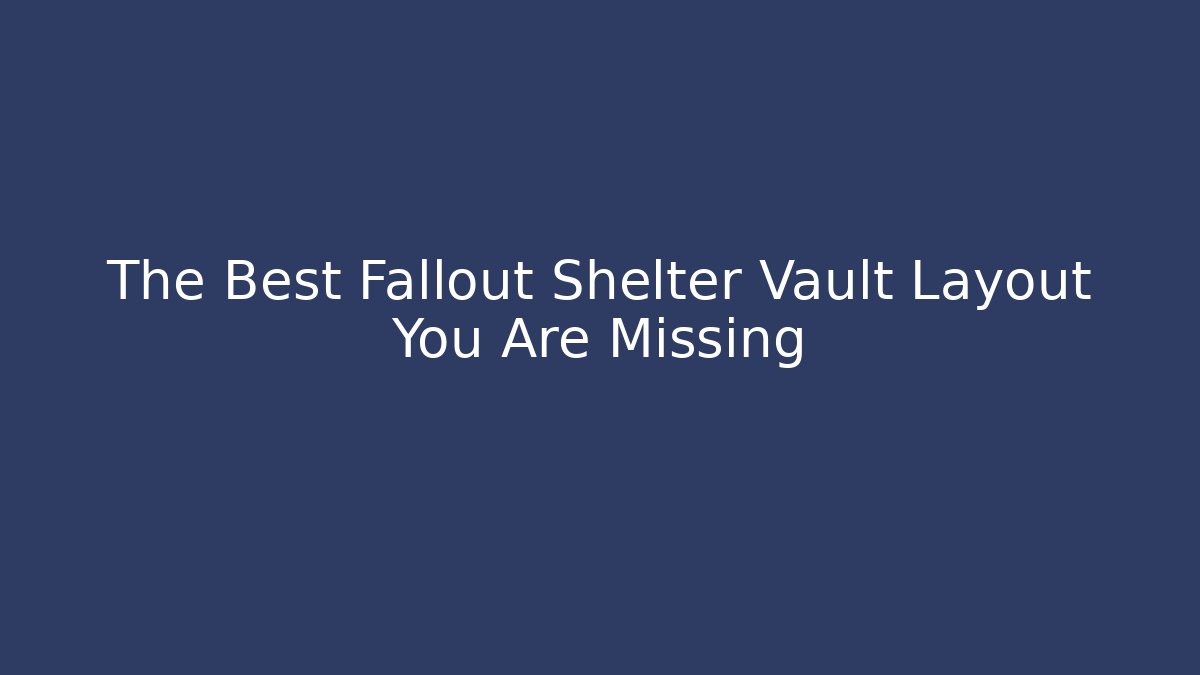 The Best Fallout Shelter Vault Layout You Are Missing