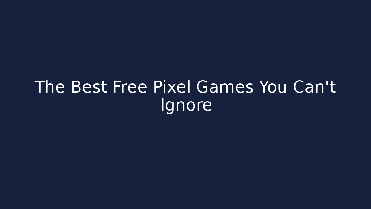 The Best Free Pixel Games You Can't Ignore