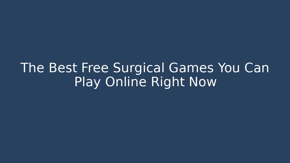 The Best Free Surgical Games You Can Play Online Right Now
