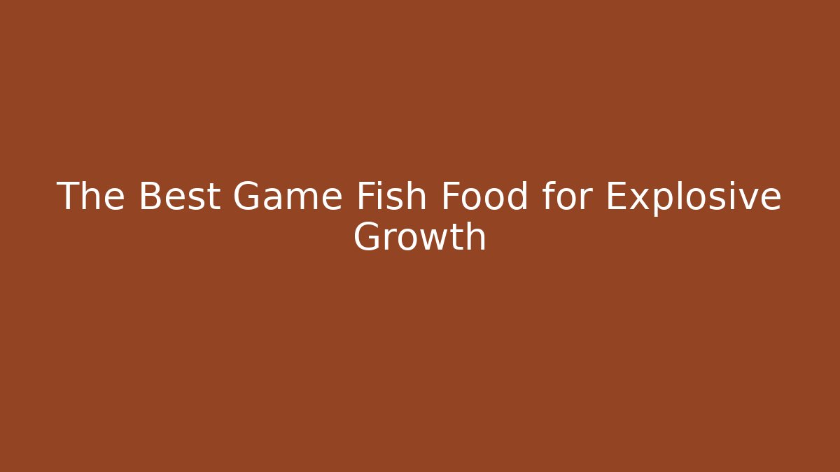 The Best Game Fish Food for Explosive Growth