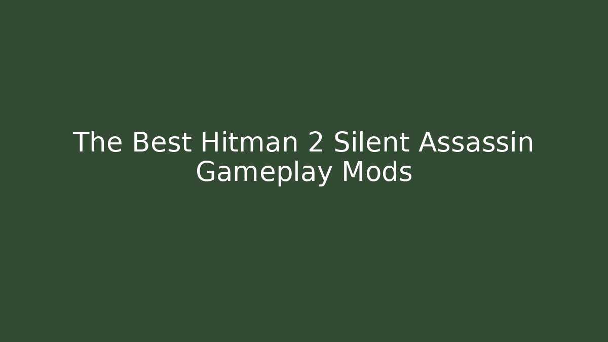 The Best Hitman 2 Silent Assassin Gameplay Mods