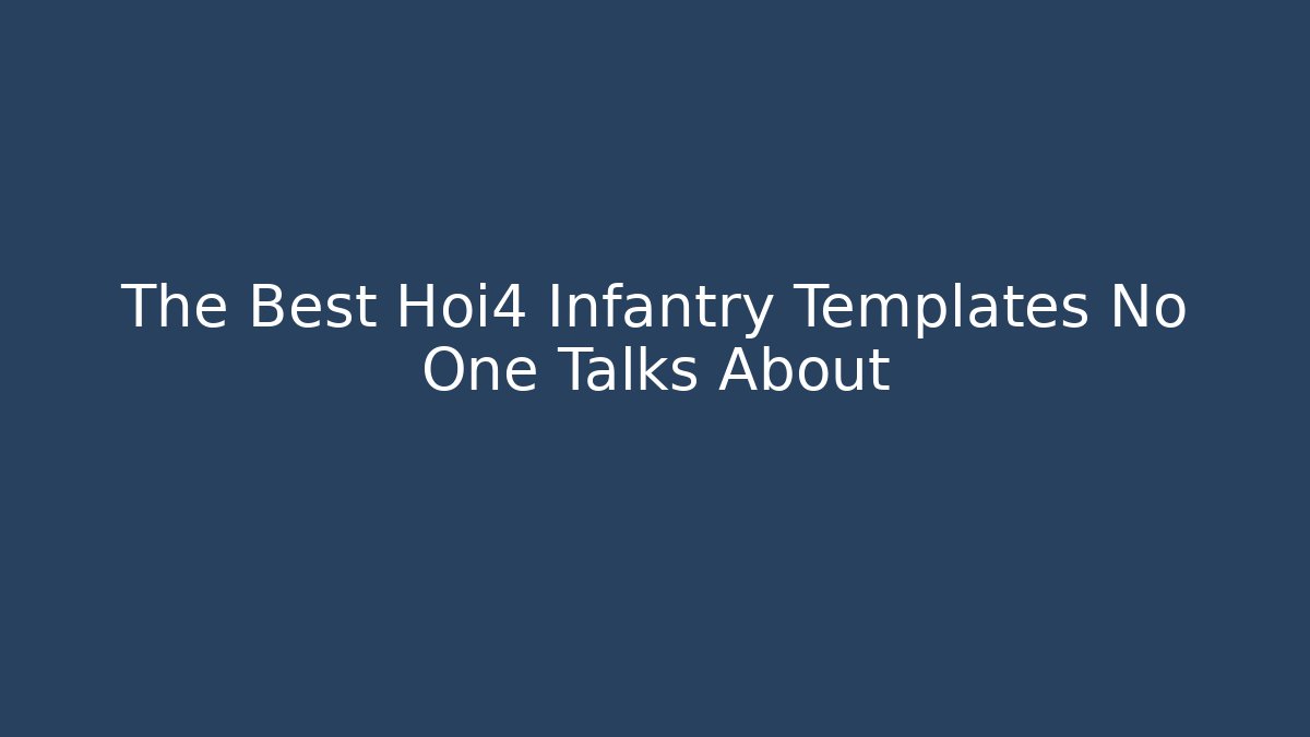 The Best Hoi4 Infantry Templates No One Talks About