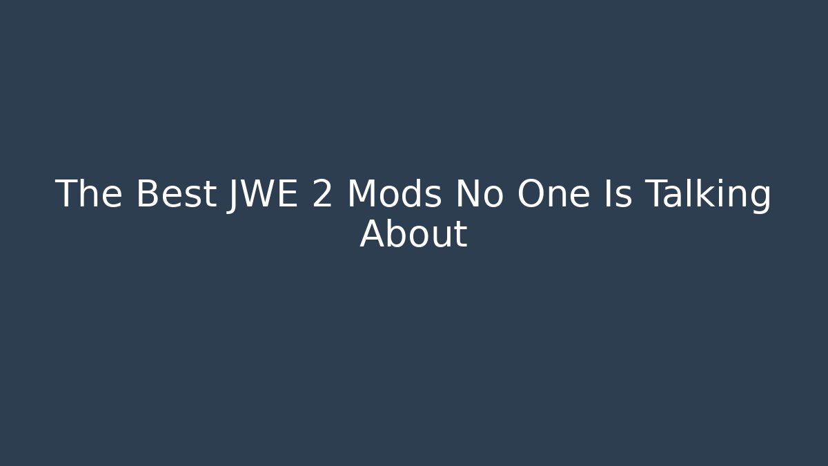 The Best JWE 2 Mods No One Is Talking About