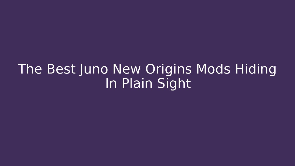 The Best Juno New Origins Mods Hiding In Plain Sight