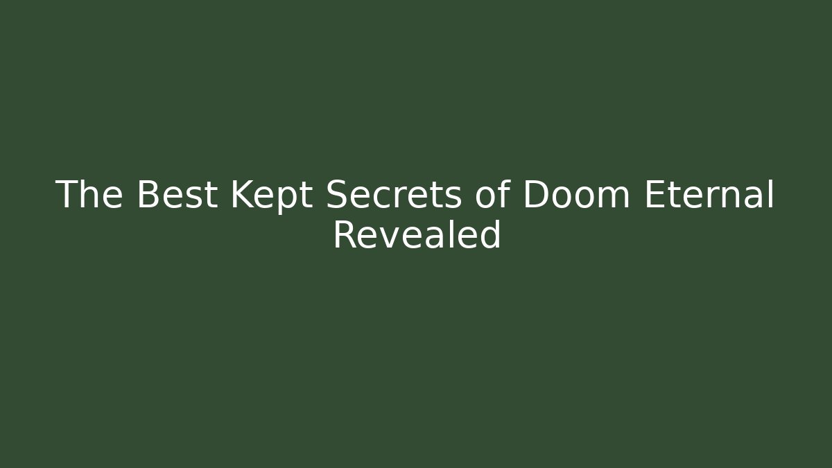 The Best Kept Secrets of Doom Eternal Revealed