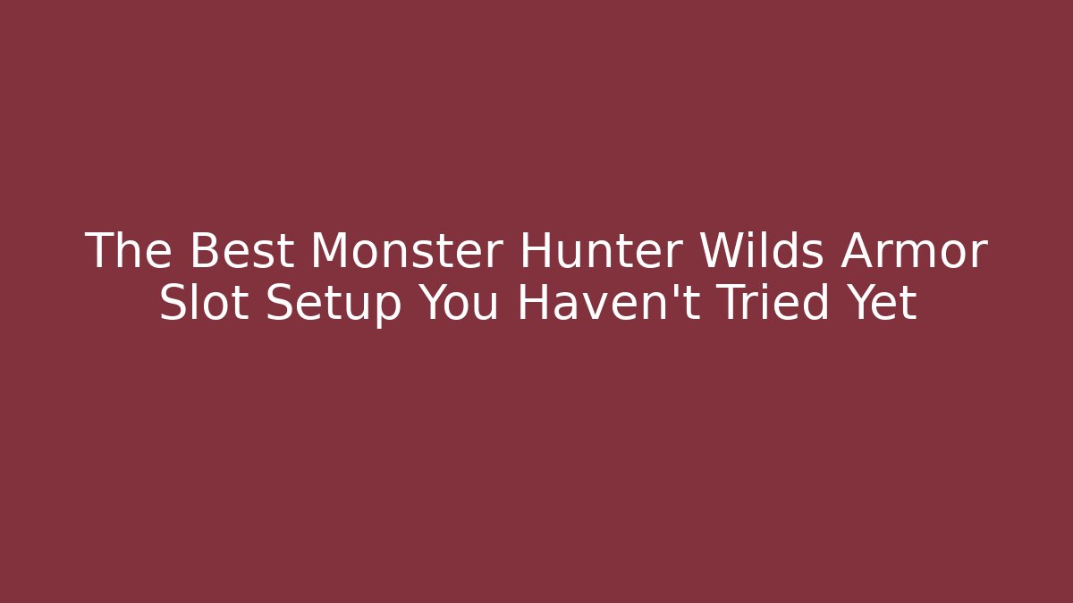 The Best Monster Hunter Wilds Armor Slot Setup You Haven't Tried Yet