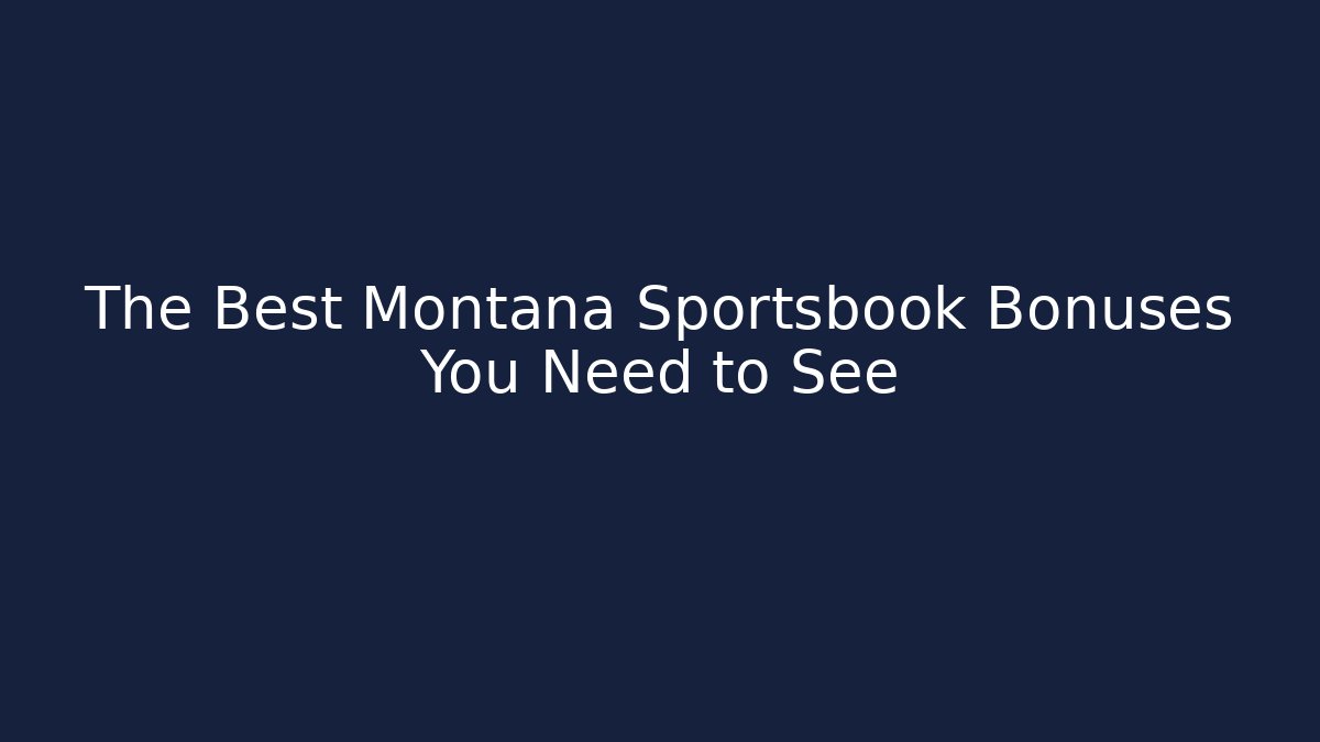 The Best Montana Sportsbook Bonuses You Need to See