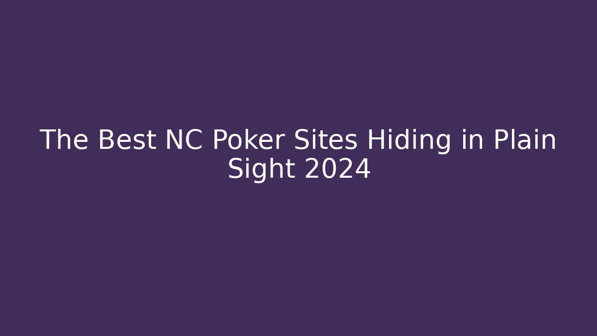 The Best NC Poker Sites Hiding in Plain Sight 2024 - Vintage E-Juice