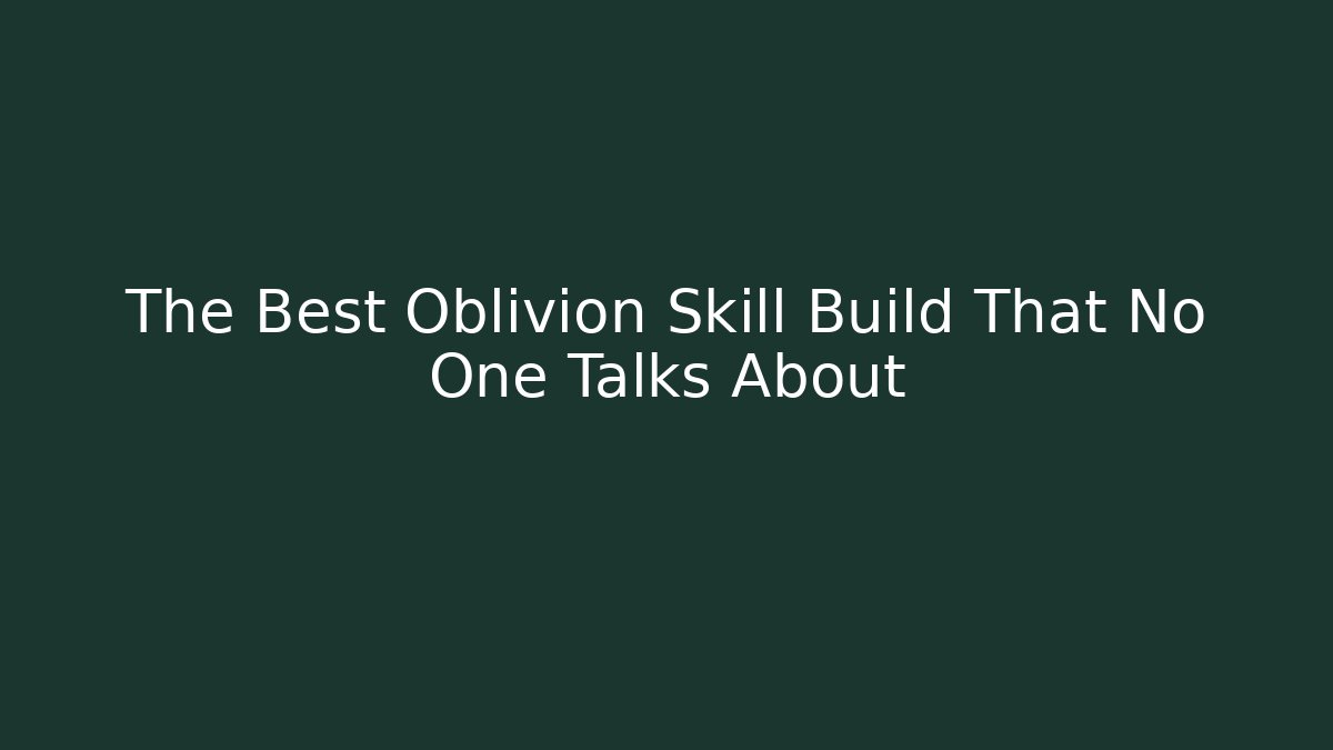 The Best Oblivion Skill Build That No One Talks About