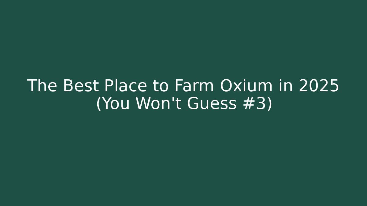The Best Place to Farm Oxium in 2025 (You Won't Guess #3)