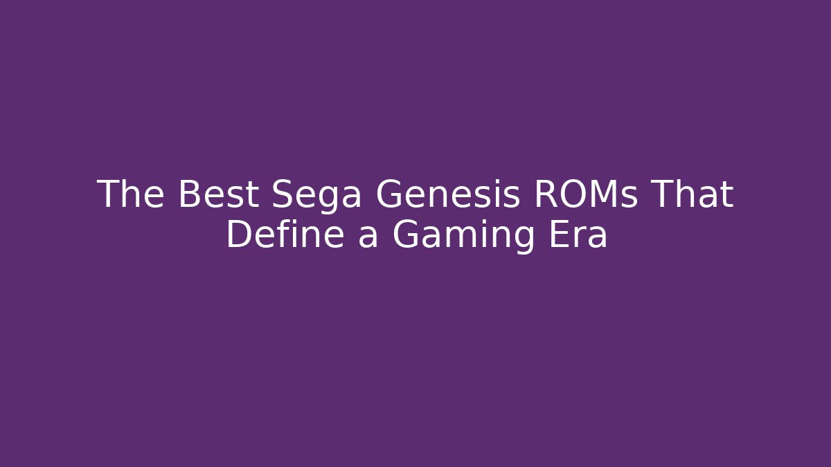 The Best Sega Genesis ROMs That Define a Gaming Era