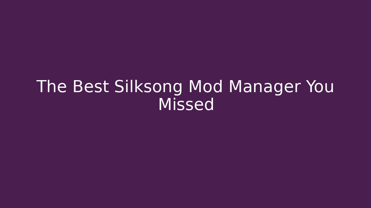 The Best Silksong Mod Manager You Missed