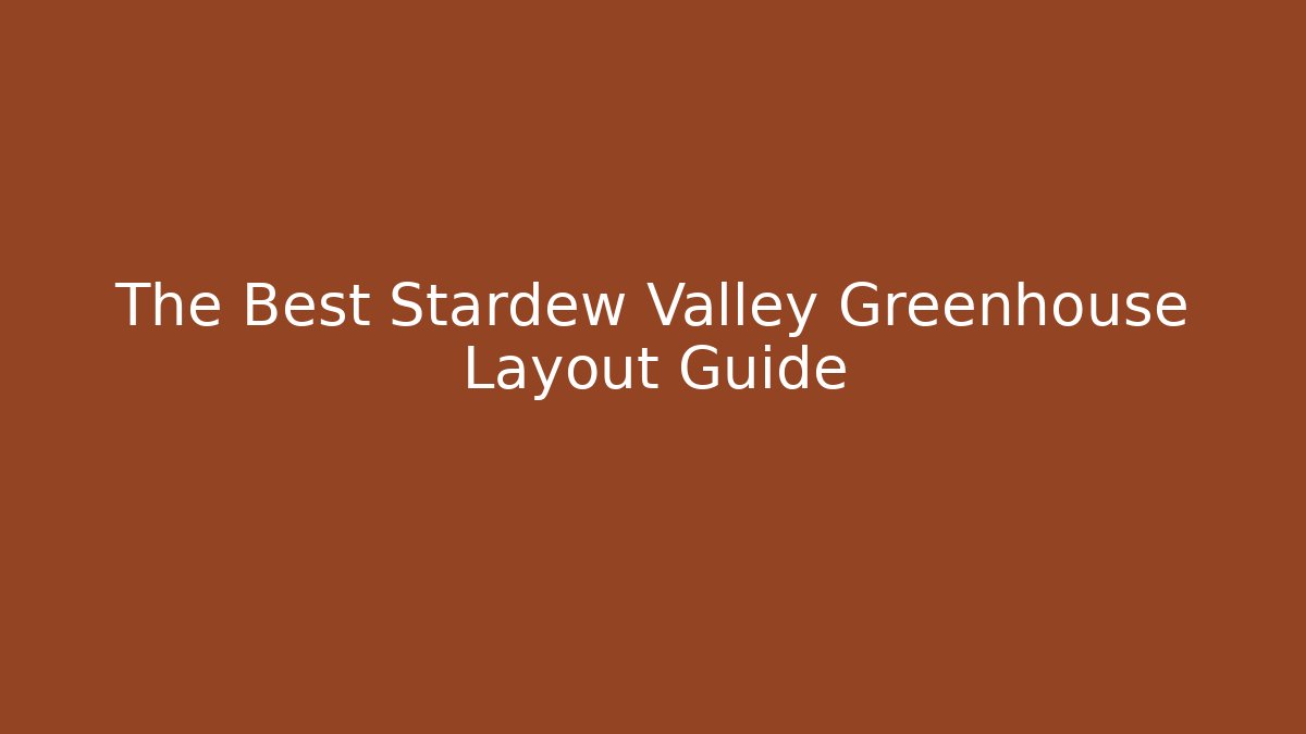 The Best Stardew Valley Greenhouse Layout Guide - Vintage E-Juice