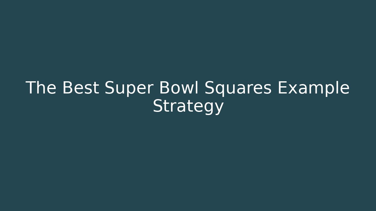 The Best Super Bowl Squares Example Strategy