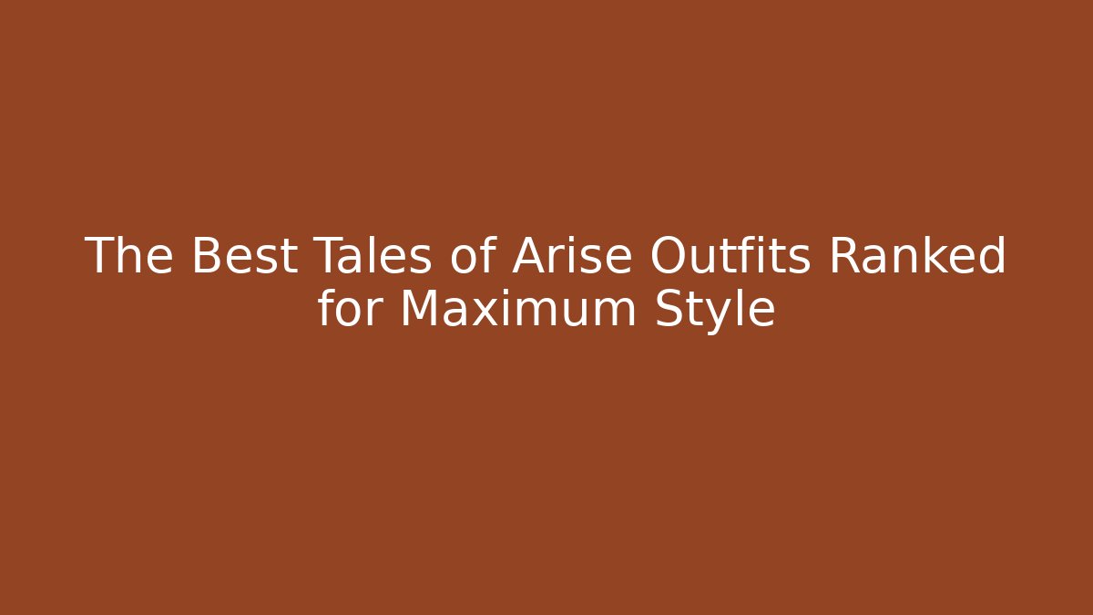 The Best Tales of Arise Outfits Ranked for Maximum Style