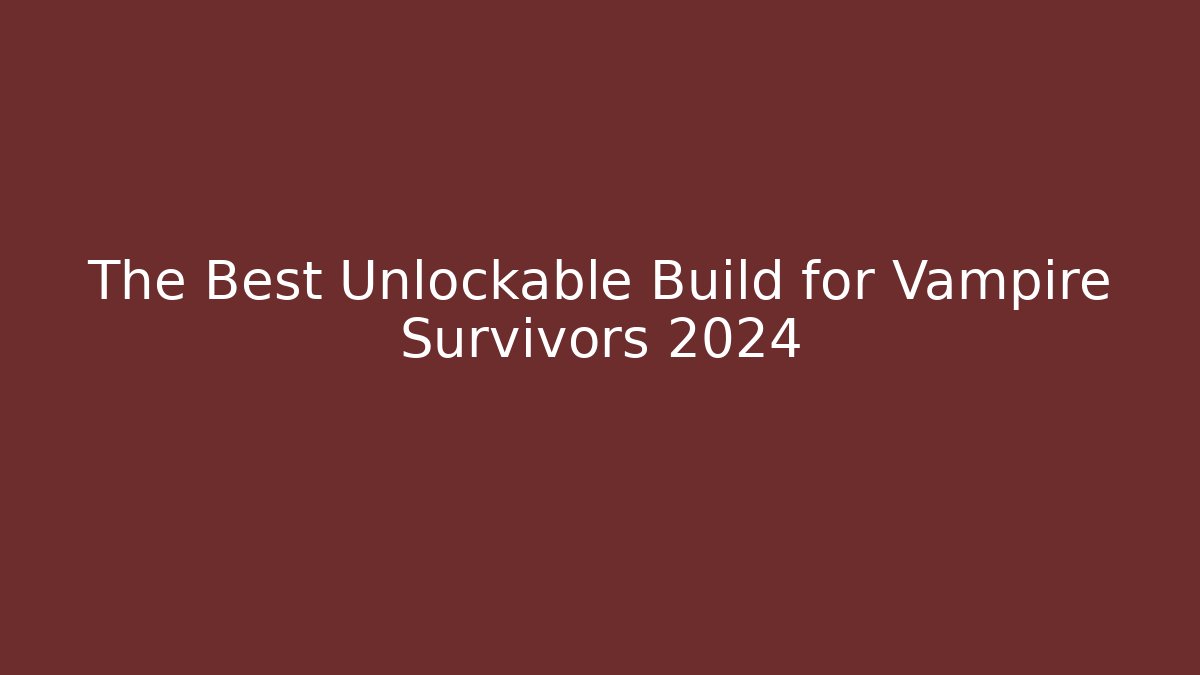 The Best Unlockable Build for Vampire Survivors 2024 - Vintage E-Juice