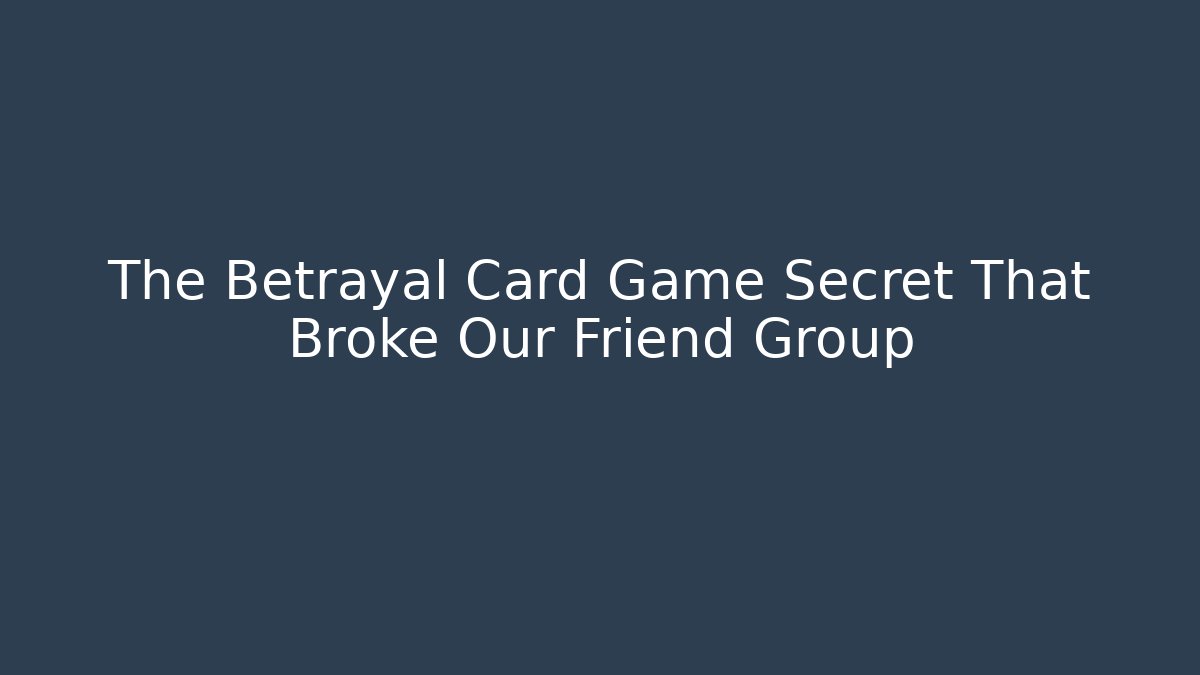 The Betrayal Card Game Secret That Broke Our Friend Group
