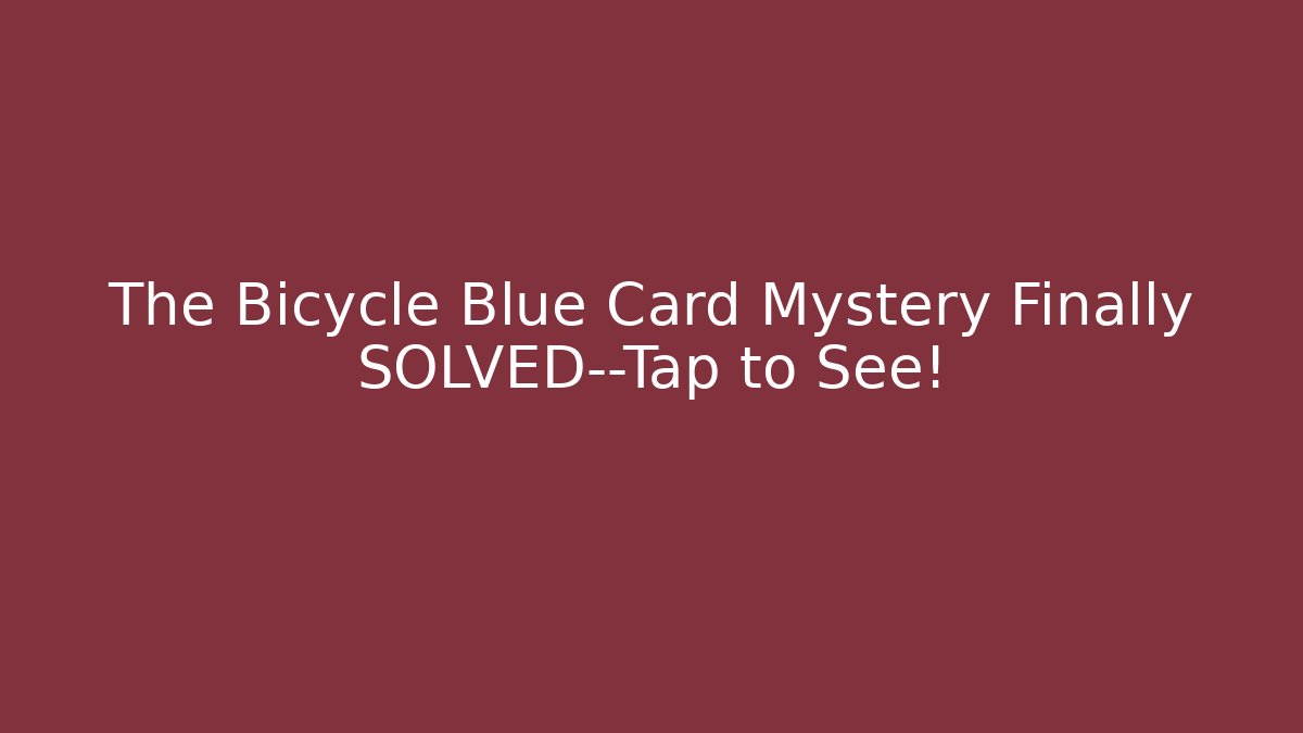 The Bicycle Blue Card Mystery Finally SOLVED—Tap to See!