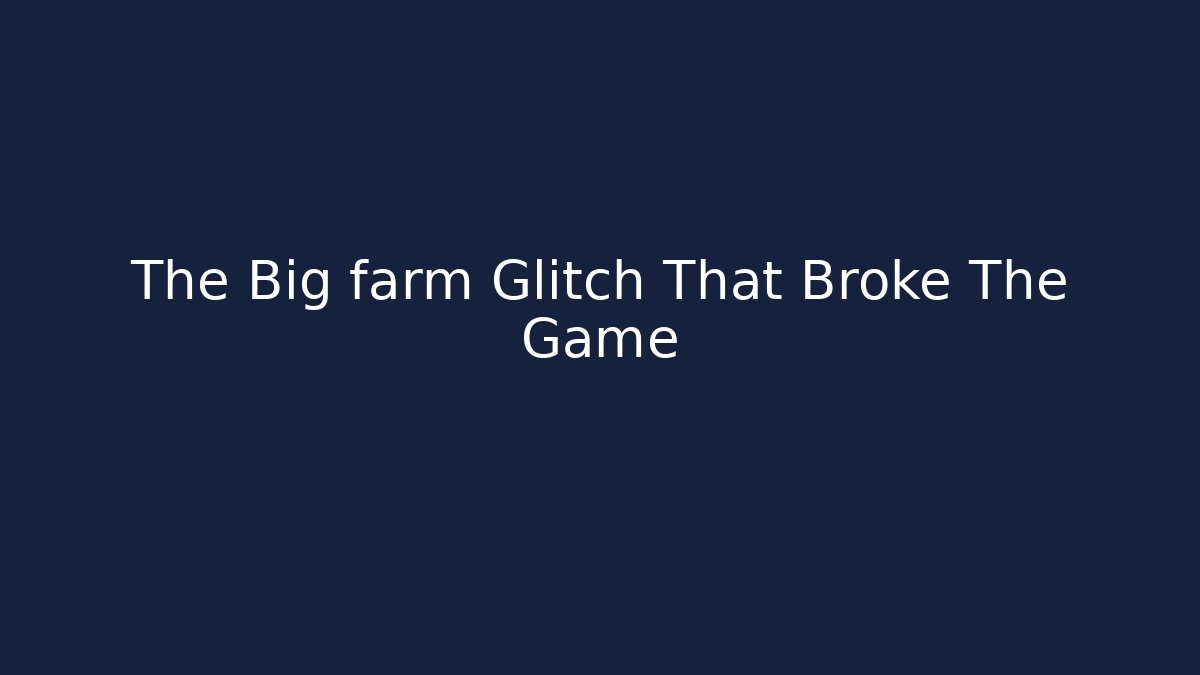 The Big farm Glitch That Broke The Game