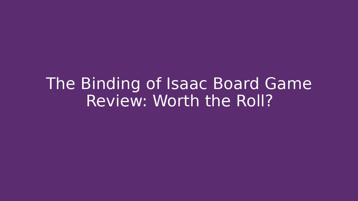The Binding of Isaac Board Game Review: Worth the Roll?