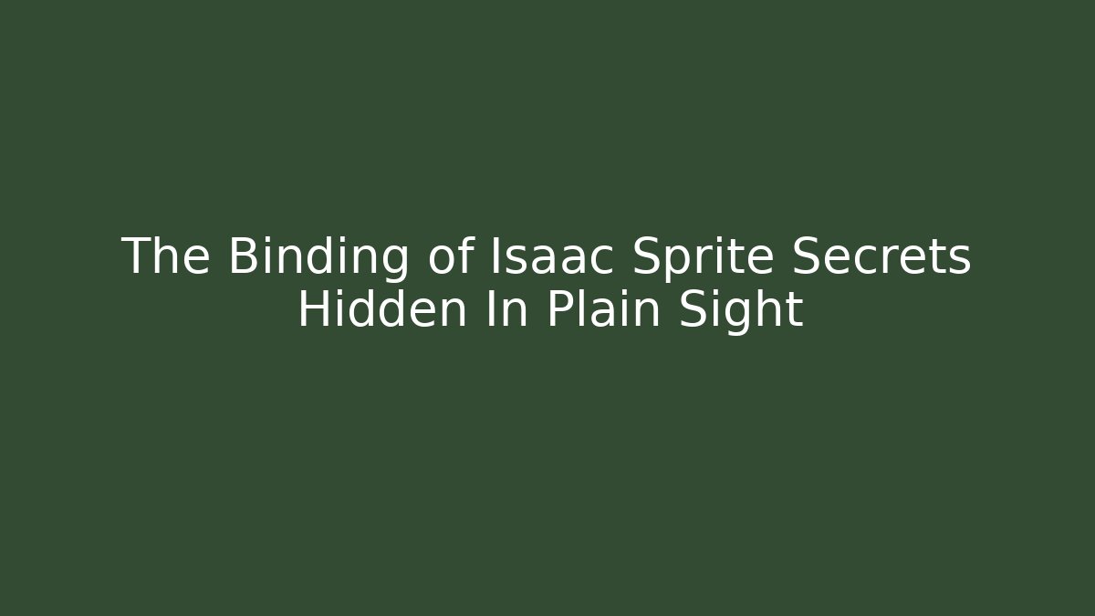 The Binding of Isaac Sprite Secrets Hidden In Plain Sight
