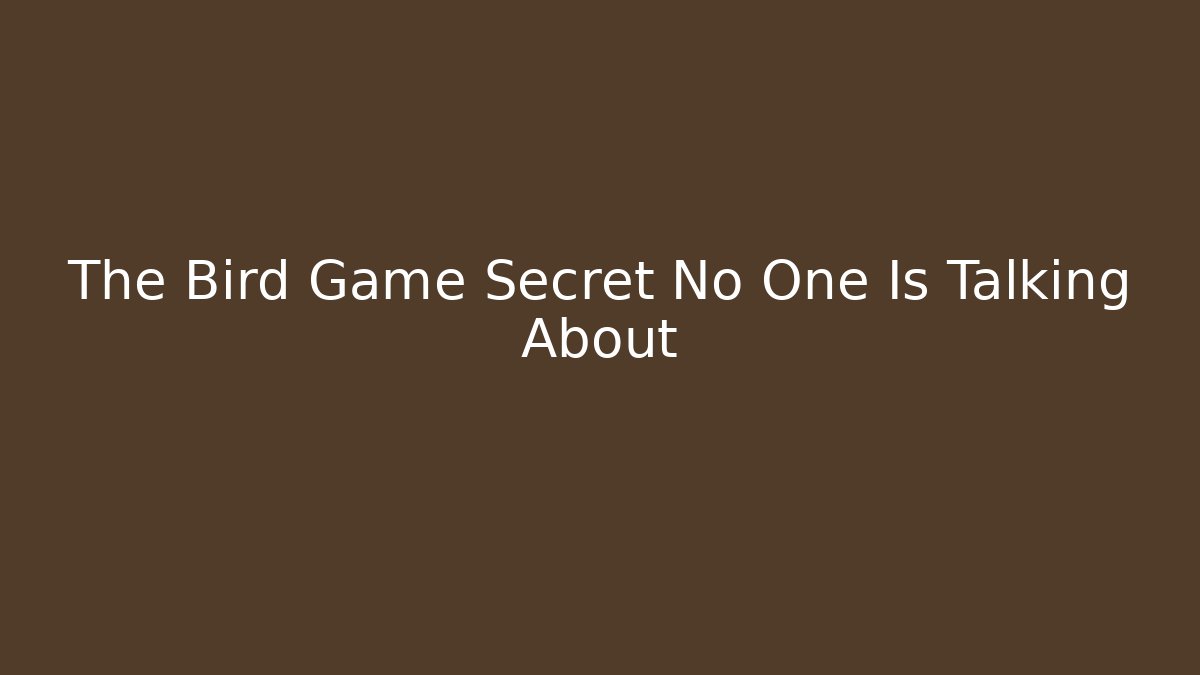 The Bird Game Secret No One Is Talking About