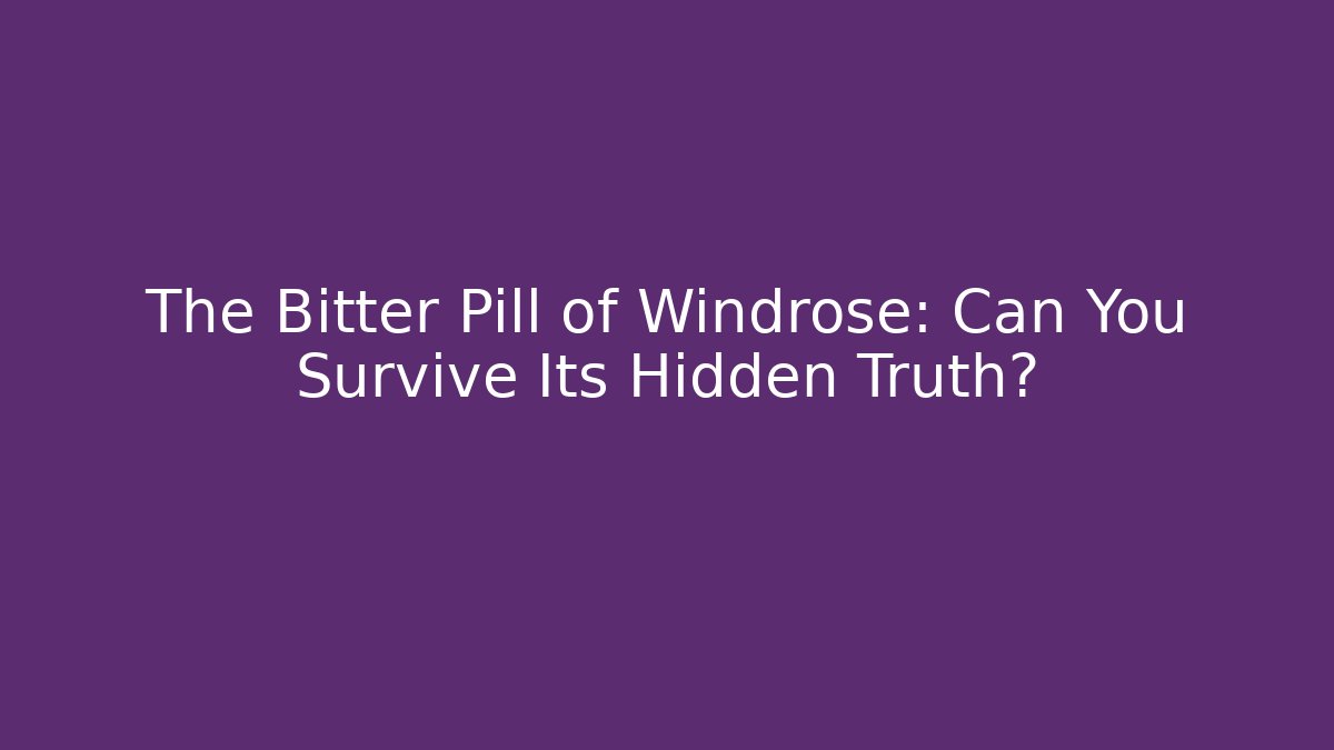 The Bitter Pill of Windrose: Can You Survive Its Hidden Truth?