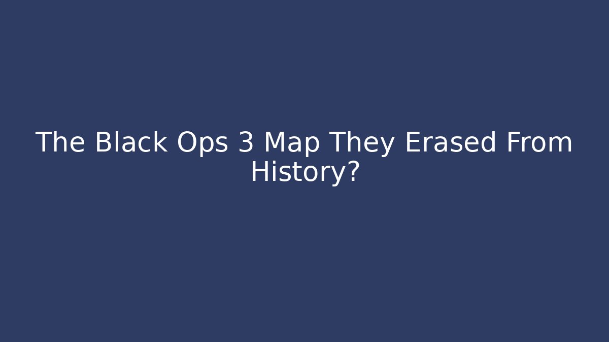 The Black Ops 3 Map They Erased From History?