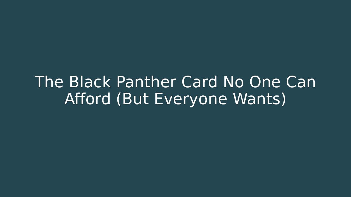 The Black Panther Card No One Can Afford (But Everyone Wants)